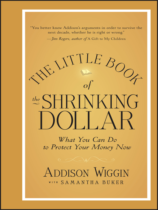 Title details for The Little Book of the Shrinking Dollar by Addison Wiggin - Available
